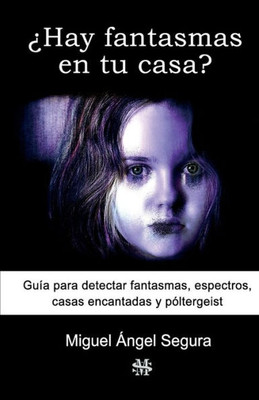 ¿Hay fantasmas en tu casa?: Guía para detectar fantasmas, espectros, casas encantadas y póltergeist (Spanish Edition)