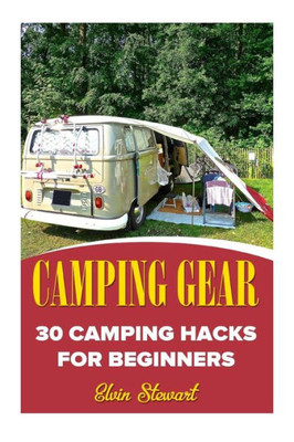 Camping Gear: 30 Camping Hacks For Beginners