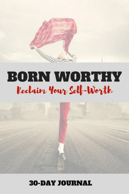 Born Worthy: Reclaim Your Self-Worth