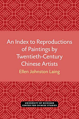 An Index to Reproductions of Paintings by Twentieth-Century Chinese Artists (Michigan Monographs In Chinese Studies)
