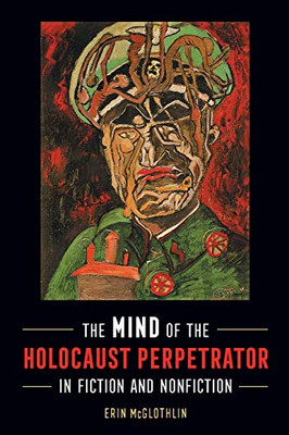 The Mind of the Holocaust Perpetrator in Fiction and Nonfiction - Paperback