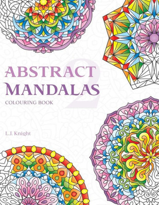 Abstract Mandalas 2 Colouring Book: 50 Original Mandala Designs For Relaxation (Ljk Colouring Books)