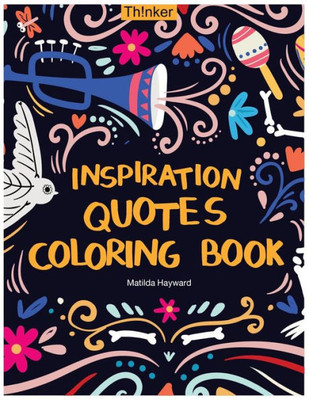 Inspiration Quotes Coloring Book : An Adult Coloring Book with Motivational Sayings, Positive Affirmations, and Flower Design Patterns for Relaxation