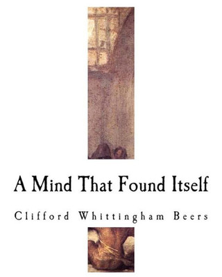 A Mind That Found Itself: An Autobiography (Mental Health Autobiography)