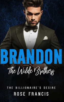 Brandon: The Wilde Brothers (The Billionaire's Desire)