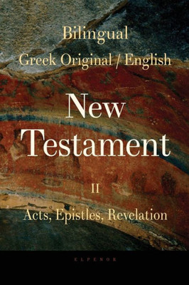 Bilingual (Greek / English) New Testament: Vol. II, Acts, Epistles, Revelation