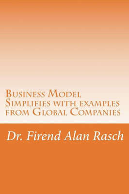 Business Model: Simplifies with examples from Global Companies