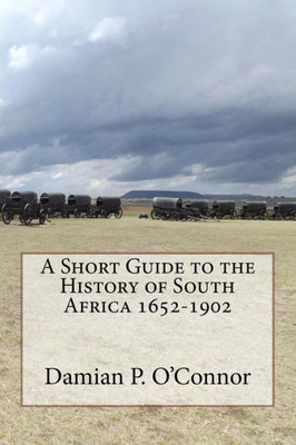 A Short Guide to the History of South Africa 1652-1902