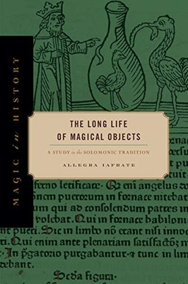 The Long Life of Magical Objects: A Study in the Solomonic Tradition (Magic in History)