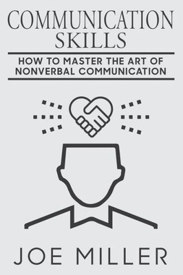 Communication Skills: How To Master The Art Of Nonverbal Communication