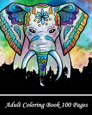 Adult Coloring Book 100 Pages: Coloring Books for Grown-Ups, Beautiful Animal Drawings (Perfect for Beginners and Animal Lovers)