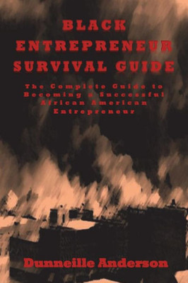 Black Entrepreneur Survival Guide: The complete guide to becoming a successful African American entrepreneur