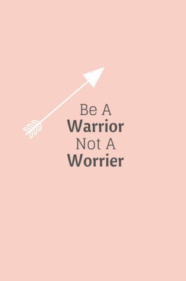 Be a Warrior Not a Worrier