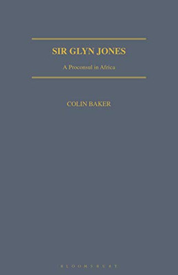 Sir Glyn Jones: A Proconsul in Africa (Geographers)