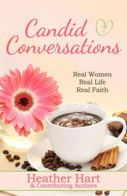 Candid Conversations: Real Women. Real Life. Real Faith. (Candidly Christian)