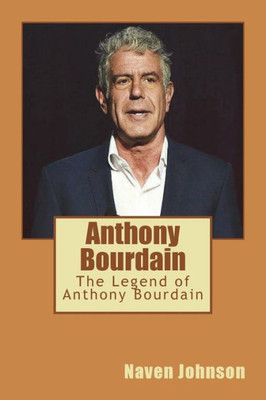 Anthony Bourdain: The Legend of Anthony Bourdain