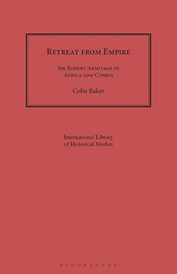 Retreat from Empire: Sir Robert Armitage in Africa and Cyprus (Geographers)