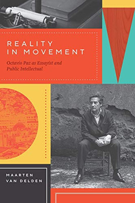 Reality in Movement: Octavio Paz as Essayist and Public Intellectual - Paperback