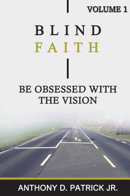 Blind Faith: Be Obsessed With The Vision