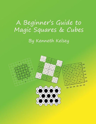 A Beginner's Guide to Magic Squares and Cubes