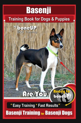 Basenji Training Book for Dogs & Puppies By BoneUP DOG Training: Are You Ready to Bone Up? Easy Training * Fast Results Basenji Training for Basenji Dogs