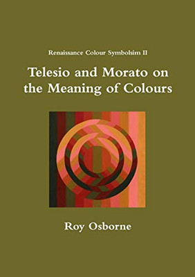Telesio and Morato on the Meaning of Colours (Renaissance Colour Symbolism II)