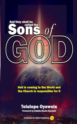 And they shall be called the Sons of God: Hell is coming to the world and the Church is responsible for it
