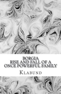 BORGIA: Rise and Fall of a Once Powerful Family