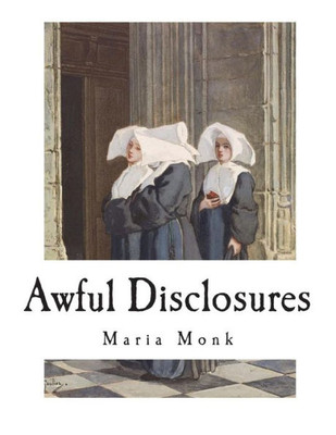 Awful Disclosures: The Horror of Convent Life Exposed