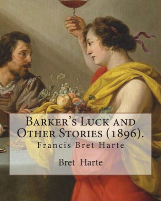 Barker's Luck and Other Stories (1896). By: Bret Harte: Francis Bret Harte (August 25, 1836 - May 5, 1902) was an American short story writer and poet.