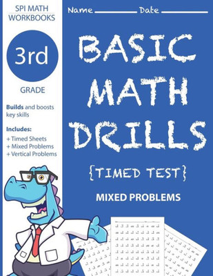 3rd Grade Basic Math Drills Timed Test: Builds and Boosts Key Skills Including Math Drills and Mixed Problem Worksheets . (SPI Math Workbooks) (Volume 5)