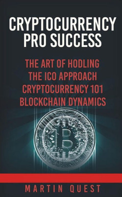 Cryptocurrency Pro Success: Understanding Bitcoin, Cryptocurrency, Ethereum and Altcoin Investing
