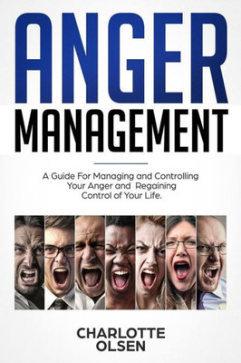 Anger Management: A Guide For Managing and Controlling Your Anger and Regaining Control of Your Life