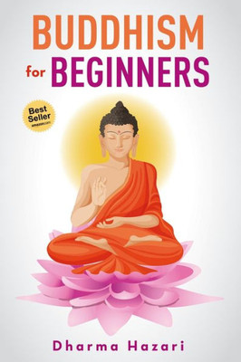 Buddhism for Beginners: Buddhist Rituals and Practices to Eliminate Stress and Anxiety (Mindfulness, Vipassana, Zen etc) (Buddhism and Mindfulness)