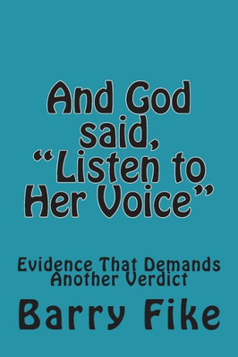 And God said, "Listen to Her Voice": Evidence That Demands Another Verdict