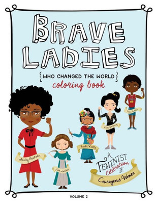Brave Ladies Who Changed the World Vol. 2: A Coloring Book (Brave Girls Coloring Book)