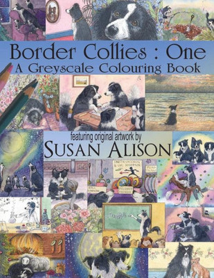 Border Collies : One : A dog lover's greyscale colouring book (Greyscale colouring books for dog lovers)