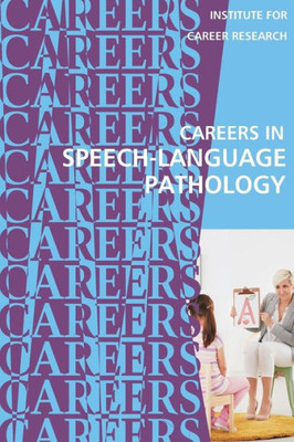 Careers in Speech-Language Pathology: Communications Sciences and Disorders
