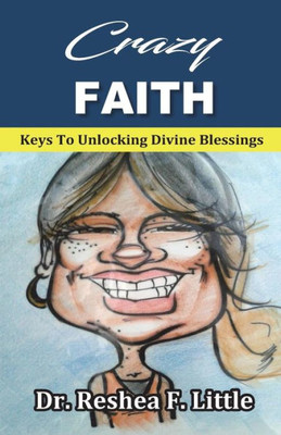 Crazy Faith: Keys To Unlocking Divine Blessings