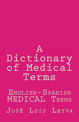A Dictionary of Medical Terms: English-Spanish MEDICAL Terms