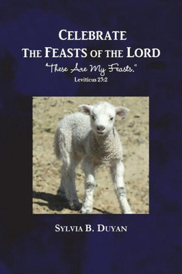 Celebrate the Feasts of the Lord: These Are My Feasts