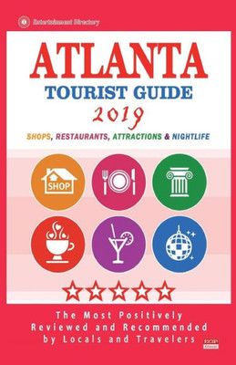 Atlanta Tourist Guide 2019: Most Recommended Shops, Restaurants, Entertainment and Nightlife for Travelers in Atlanta (City Tourist Guide 2019)