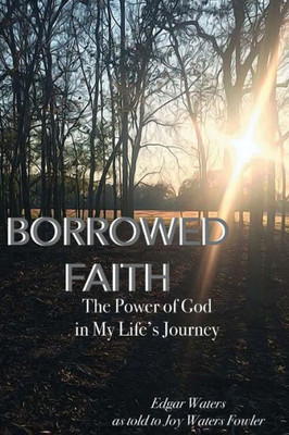 Borrowed Faith: The Power of God in My Life's Journey