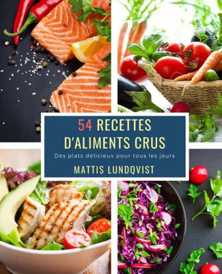54 Recettes D'Aliments Crus: Des plats délicieux pour tous les jours (French Edition)