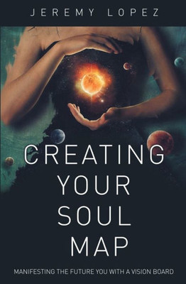 Creating Your Soul Map: Manifesting the Future You with a Vision Board