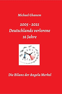 Deutschlands verlorene 16 Jahre: Die Bilanz der Angela Merkel (German Edition) - Hardcover