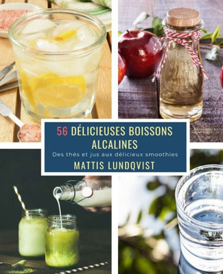 56 Délicieuses Boissons Alcalines: Des thés et jus aux délicieux smoothies (French Edition)