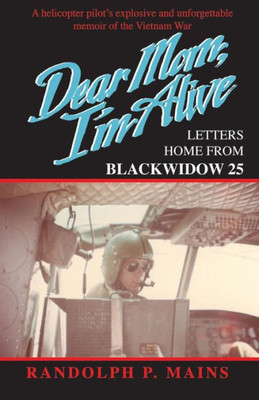 Dear Mom, I'm Alive: Letters Home From Blackwidow 25