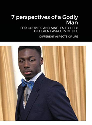 7 perspectives of a Godly Man: For Couples and Singles Helping People Look at Life and God with a Different Perspective