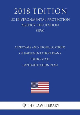 Approvals and Promulgations of Implementation Plans - Idaho State Implementation Plan (US Environmental Protection Agency Regulation) (EPA) (2018 Edition)